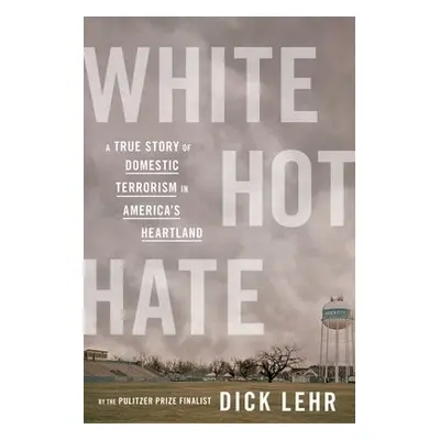 White Hot Hate - Lehr, Dick