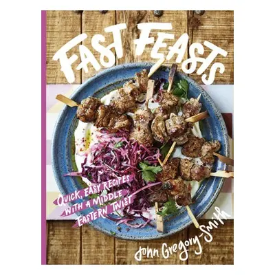 Fast Feasts - Gregory-Smith, John a Gregory-Smith, John