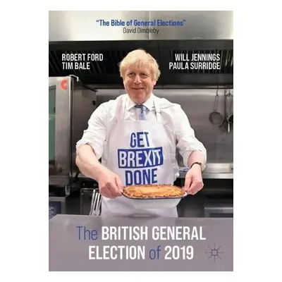 British General Election of 2019 - Ford, Robert a Bale, Tim a Jennings, Will a Surridge, Paula