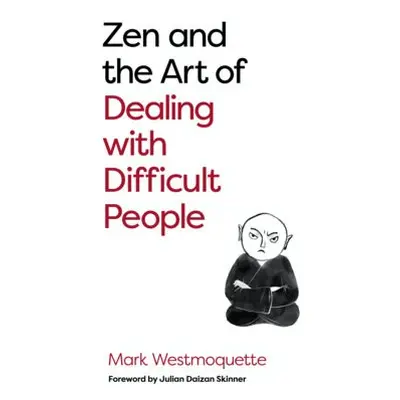 Zen and the Art of Dealing with Difficult People - Westmoquette, Mark