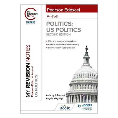 My Revision Notes: Pearson Edexcel A Level Politics: US Politics: Second Edition - Bennett, Anth