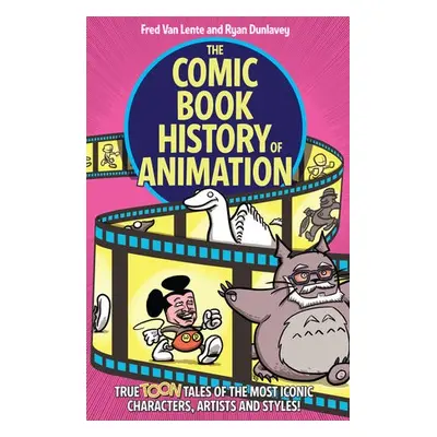 Comic Book History of Animation - Lente, Fred Van a Dunlavey, Ryan