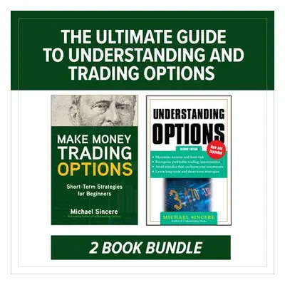 Ultimate Guide to Understanding and Trading Options: Two-Book Bundle - Sincere, Michael