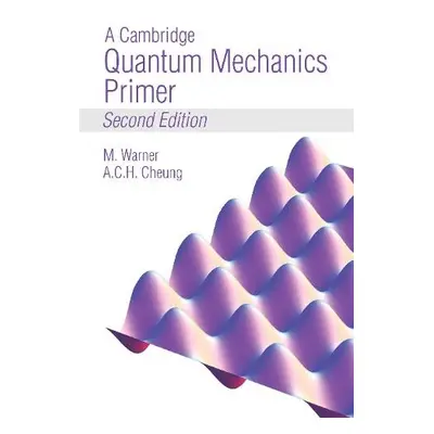 Cambridge Quantum Mechanics Primer - Warner, Mark a Cheung, Anson