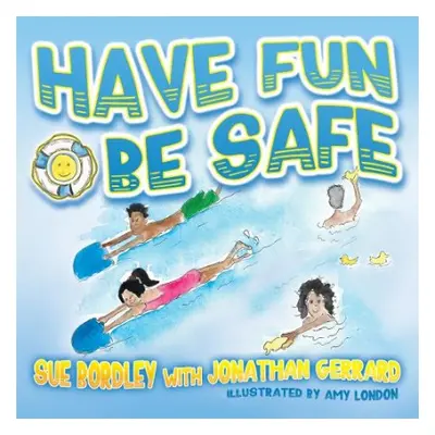 Have Fun, Be Safe - Bordley, Sue