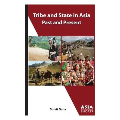 Tribe and State in Asia, Past and Present - Guha, Sumit