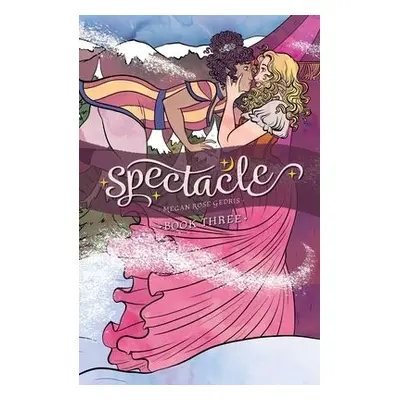 Spectacle, Book Three - Gedris, Megan Rose