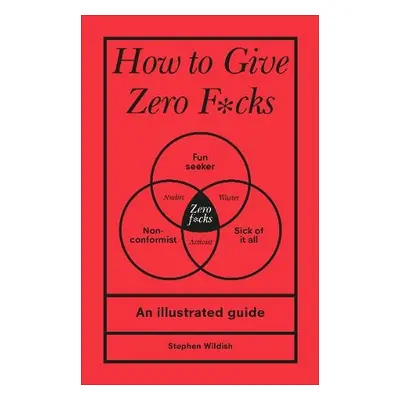 How to Give Zero F*cks - Wildish, Stephen (Author)