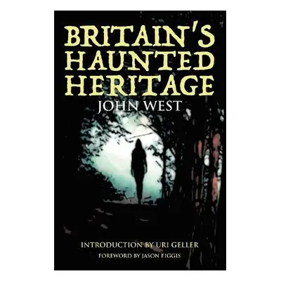 Britain's Haunted Heritage - West, John