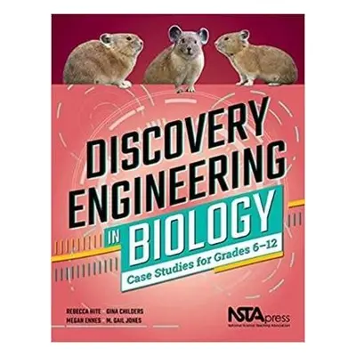 Discovery Engineering in Biology - Hite, Rebecca a Childers, Gina a Ennes, Megan a Jones, M. Gai