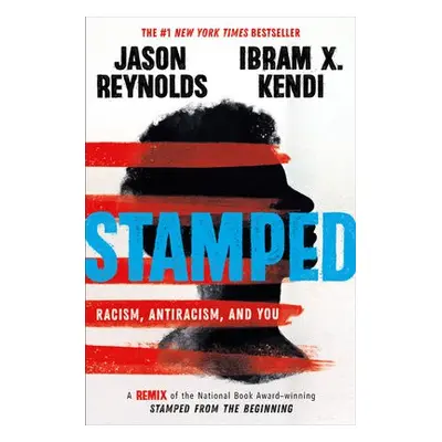 Stamped: Racism, Antiracism, and You - Kendi, Ibram a Kendi, Ibram X a Reynolds, Jason