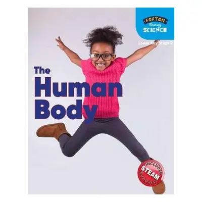 Foxton Primary Science: The Human Body (Lower KS2 Science) - Tyrell, Nichola