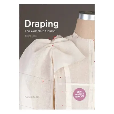 Draping: The Complete Course - Kiisel, Karolyn