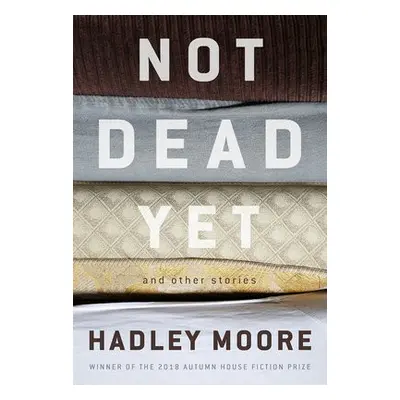 Not Dead Yet and Other Stories - Moore, Hadley