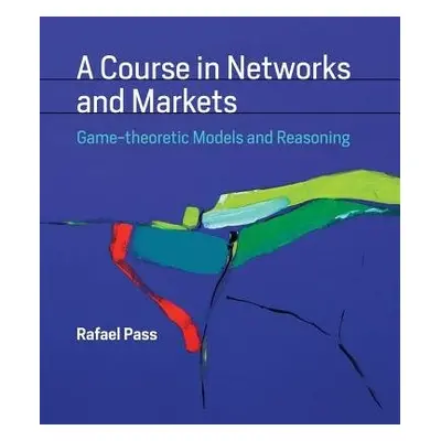 Course in Networks and Markets - Pass, Rafael (Assistant Professor, Cornell University)