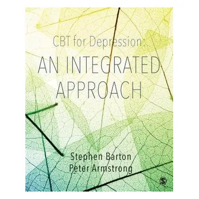 CBT for Depression: An Integrated Approach - Barton, Stephen (Newcastle University, UK) a Armstr