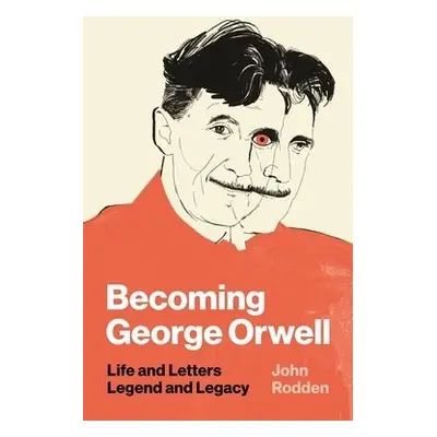 Becoming George Orwell - Rodden, John