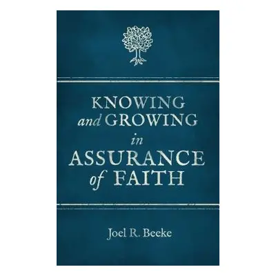 Knowing And Growing in Assurance of Faith - Beeke, Joel R.