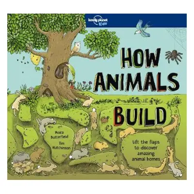 Lonely Planet Kids How Animals Build - Lonely Planet Kids a Butterfield, Moira a Butterfield, Mo