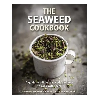 Seaweed Cookbook - Warwick-Evans, Caroline a Berkel, Tim van