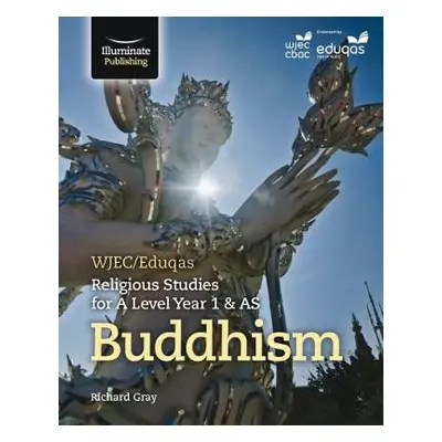 WJEC/Eduqas Religious Studies for A Level Year 1 a AS - Buddhism - Gray, Richard