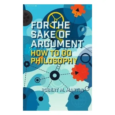 For the Sake of Argument - Martin, Robert M.