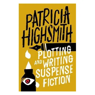 Plotting and Writing Suspense Fiction - Highsmith, Patricia