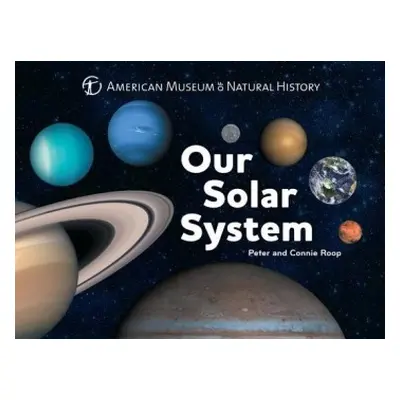 Our Solar System - American Museum of Natural History a Roop, Connie a Roop, Peter