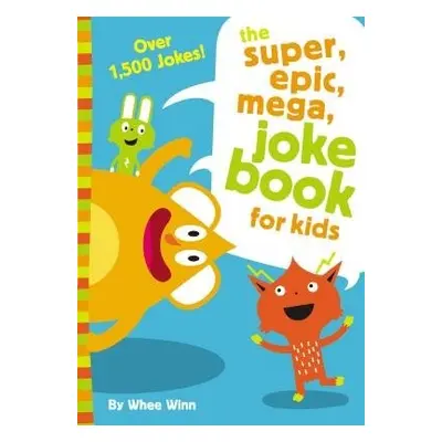 Super, Epic, Mega Joke Book for Kids - Winn, Whee