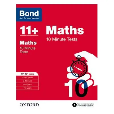 Bond 11+: Maths: 10 Minute Tests - Lindsay, Sarah a Bond 11+