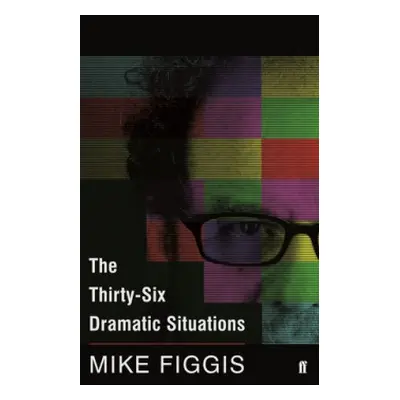 Thirty-Six Dramatic Situations - Figgis, Mike