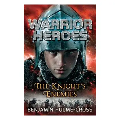 Warrior Heroes: The Knight's Enemies - Hulme-Cross, Benjamin