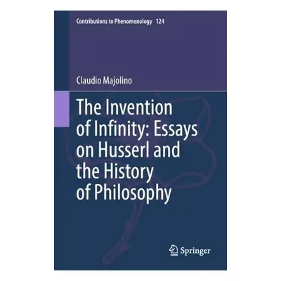 Invention of Infinity: Essays on Husserl and the History of Philosophy - Majolino, Claudio