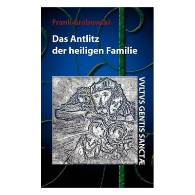 Antlitz der heiligen Familie - Grabowski, Frank