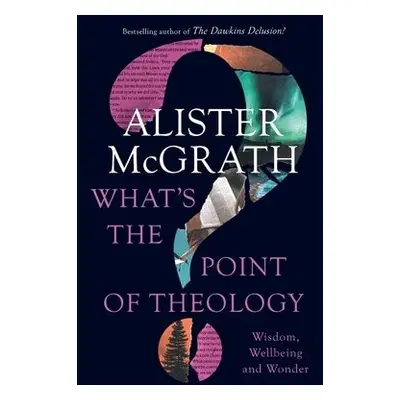 What's the Point of Theology? - McGrath, Alister, DPhil, DD