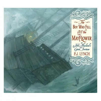 Boy Who Fell Off the Mayflower, or John Howland’s Good Fortune - Lynch, P.J.