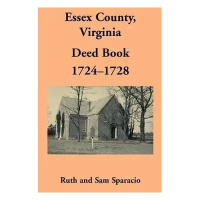 Essex County, Virginia Deed Book, 1724-1728 - Sparacio, Ruth