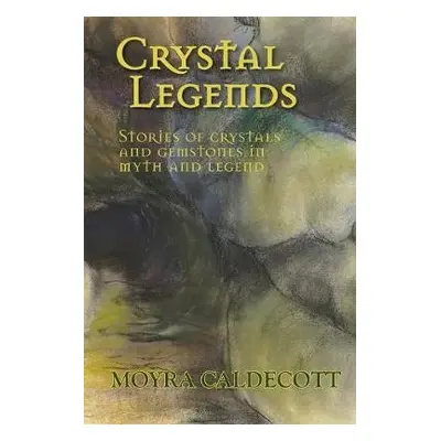 Crystal Legends - Caldecott, Moyra