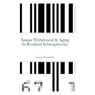 Xanax Withdrawal a Aging In Residual Schizophrenia - Podsobinski, Larry