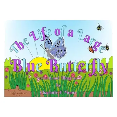 Life Of A Large Blue Butterfly - Moore, Charlotte E