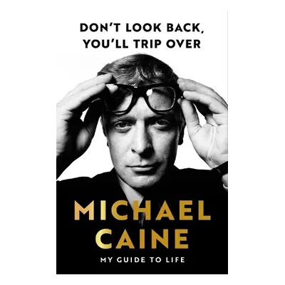 Don't Look Back, You'll Trip Over - Caine, Michael