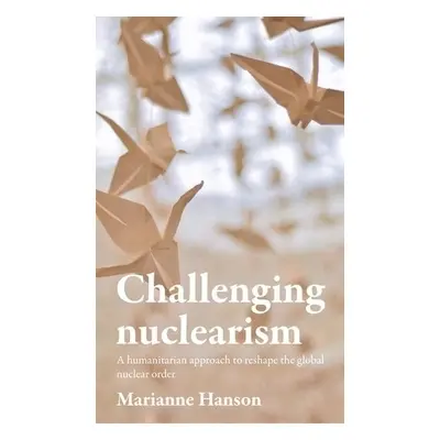 Challenging Nuclearism - Hanson, Marianne