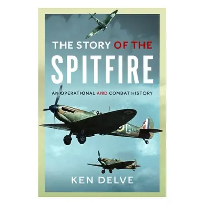 Story of the Spitfire - Delve, Ken