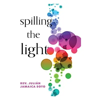 Spilling the Light - Soto, Julin Jamaica