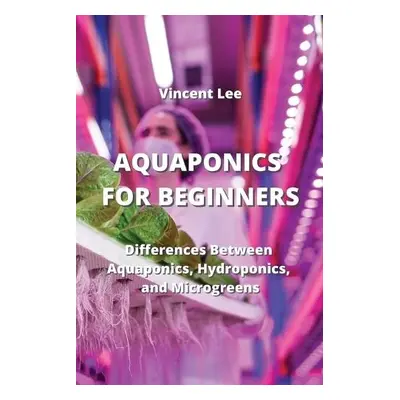 Aquaponics for Beginners - Lee, Vincent