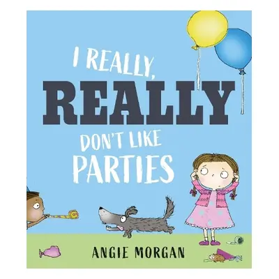 I Really, Really Don't Like Parties - Morgan, Angie