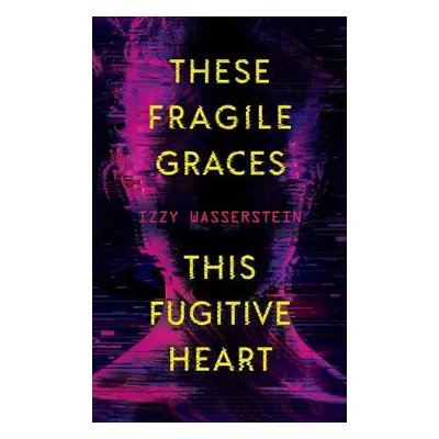 These Fragile Graces, This Fugitive Heart - Wasserstein, Izzy