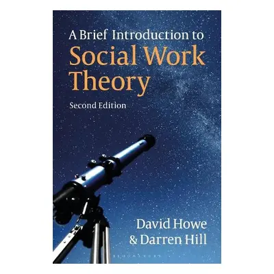 Brief Introduction to Social Work Theory - Howe, David (University of East Anglia, UK) a Hill, D