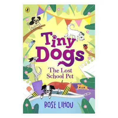 Tiny Dogs: The Lost School Pet - Lihou, Rose