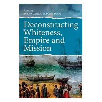 Deconstructing Whiteness, Empire and Mission